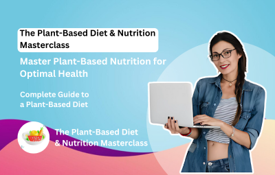 The Plant Based Diet & Nutrition Masterclass
